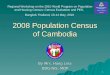 1 2008 Population Census of Cambodia By Mrs. Hang Lina DDG-NIS, MOP Regional Workshop on the 2010 World Program on Population and Housing Census: Census