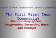 This is a story of Fear, Desperation, Deception, Hope and Triumph Blount & Howe Productions proudly presents The First Print Shop Commercial
