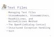 1 Text Files Managing Text Files StreamReaders, StreamWriters, ReadAllLines, and WriteAllLines Method The OpenFileDialog Control Structured Exception Handling
