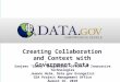 Creating Collaboration and Context with Government Data Sanjeev “Sonny” Bhagowalia, Office of Innovative Technologies Jeanne Holm, Data.gov Evangelist