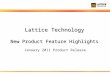 Lattice Technology New Product Feature Highlights January 2011 Product Release