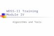 WDSS-II Training Module IV Algorithms and Tools. General Notes Output from WDSS-II applications may be shared across multiple machines Any application