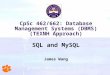 CpSc 462/662: Database Management Systems (DBMS) (TEXNH Approach) SQL and MySQL James Wang