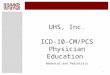 1 UHS, Inc. ICD-10-CM/PCS Physician Education Neonatal and Pediatrics