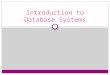 Introduction to Database Systems. Learning Objectives Role of Databases Database Definition DBMS and its functions Kinds of DBMS’s  Relational databases