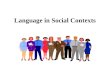 Language in Social Contexts. Sociolinguistics The sub-discipline of linguistics which investigates social aspects of language It aims to look at language