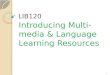 LIB120 Introducing Multi-media & Language Learning Resources 1