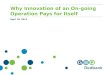 Why Innovation of an On-going Operation Pays for Itself April 18, 2011