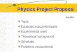 Physics Project Proposal Feb.,2003 Topic Expected outcome/results Experimental work Theoretical background Schelude Problems encountered