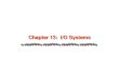 Chapter 13: I/O Systems. 13.2 Silberschatz, Galvin and Gagne ©2005 AE4B33OSS Chapter 13: I/O Systems I/O Hardware Application I/O Interface Kernel I/O