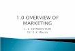 1.1 INTRODUCTION Dr O.K Mbura.  Most people think that marketing is buying, selling or advertising:  They are most visible items.  Marketing is wider