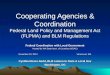 Cooperating Agencies & Coordination Federal Land Policy and Management Act (FLPMA) and BLM Regulations Federal Coordination with Local Government Hosted