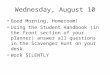 Wednesday, August 10 Good Morning, Homeroom! Using the Student Handbook (in the front section of your planner) answer all questions in the Scavenger Hunt