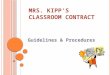 M RS. K IPP ’ S C LASSROOM C ONTRACT Guidelines & Procedures