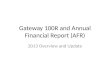Gateway 100R and Annual Financial Report (AFR) 2013 Overview and Update