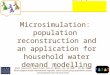 School of Geography FACULTY OF ENVIRONMENT Microsimulation: population reconstruction and an application for household water demand modelling Title ESRC