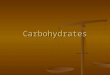Carbohydrates. What are carbohydrates? Carbohydrates are one of the main types of food. Carbohydrates are one of the main types of food. Your liver breaks