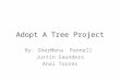 Adopt A Tree Project By: SherMena Pannell Justin Saunders Anai Torres
