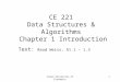 1 CE 221 Data Structures & Algorithms Chapter 1 Introduction Text: Read Weiss, §1.1 – 1.3 Izmir University of Economics