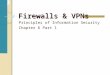 Firewalls & VPNs Principles of Information Security Chapter 6 Part 1