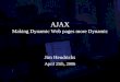 AJAX Making Dynamic Web pages more Dynamic Jim Hendricks April 25th, 2006