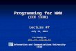 Programming for WWW (ICE 1338) Lecture #7 Lecture #7 July 14, 2004 In-Young Ko iko.AT. icu.ac.kr Information and Communications University (ICU) iko.AT