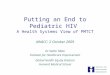 Putting an End to Pediatric HIV A Health Systems View of PMTCT AWACC: 2 October 2009 Dr Kedar Mate Institute for Healthcare Improvement Global Health Equity