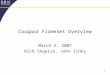 1 Cougaar FrameSet Overview March 2, 2007 Rich Shapiro, John Zinky