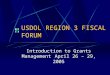 USDOL REGION 3 FISCAL FORUM Introduction to Grants ManagementApril 26 – 29, 2005