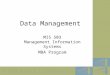 Data Management MIS 503 Management Information Systems MBA Program