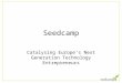 Seedcamp Catalysing Europe’s Next Generation Technology Entrepreneurs