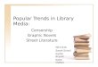 Popular Trends in Library Media: Censorship Graphic Novels Street Literature ISTC 615 Sarah Scholl Kaitlin Bryant Katie Dutton