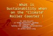 What is Sustainability when on the “Climate Roller Coaster”! Dr John Russell La Trobe University, Bendigo. 22 th February 2007 Talking and ‘Waking’ Sustainability