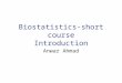 Biostatistics-short course Introduction Anwar Ahmad