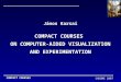 COMPACT COURSES CADGME 2007 János Karsai COMPACT COURSES ON COMPUTER-AIDED VISUALIZATION AND EXPERIMENTATION