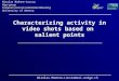 Characterizing activity in video shots based on salient points Nicolas Moënne-Loccoz Viper group Computer vision & multimedia laboratory University of