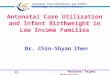 National Taipei University Antenatal Care Utilization and Infant Birthweight in Low Income Families Dr. Chin-Shyan Chen P1