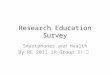 Research Education Survey Smartphones and Health By RE 2011 1P Group 3!