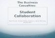 The Business Casualties: Student Collaboration Ryan Purcell, Victoria Perley, Xiaohui Li, Jarrod McClung, Jackson Barr 