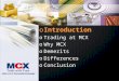 O Introduction o Trading at MCX o Why MCX o Demerits o Differences o Conclusion