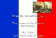 Viva la Resistance! The causes of the French Revolution Ms. Stiles River Dell High School The causes of the French Revolution Ms. Stiles River Dell High