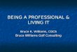 BEING A PROFESSIONAL & LIVING IT Bruce R. Williams, CGCS Bruce Williams Golf Consulting