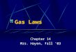 Gas Laws Chapter 14 Mrs. Hayen, Fall ‘03. Kinetic Molecular Theory Gas particles do not attract or repel each other. Gas particles are much smaller than