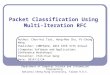 Packet Classification Using Multi-Iteration RFC Author: Chun-Hui Tsai, Hung-Mao Chu, Pi-Chung Wang Publisher: COMPSACW, 2013 IEEE 37th Annual (Computer