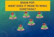 BRAIN POP: WHAT DOES IT MEAN TO MIMIC SOMETHING?