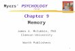 1 Myers’ PSYCHOLOGY (7th Ed) Chapter 9 Memory James A. McCubbin, PhD Clemson University Worth Publishers