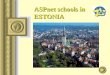 ASPnet schools in ESTONIA. presentation to meeting in Riga, Latvia 11.12.2003 ASPnet schools in ESTONIA For today there are 5 schools in Estonia who have