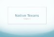 Native Texans Chapter 3. The Ancient Texans Section 1