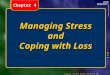 Copyright © by Holt, Rinehart and Winston. All rights reserved. Managing Stress and Coping with Loss Chapter 4
