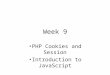 Week 9 PHP Cookies and Session Introduction to JavaScript